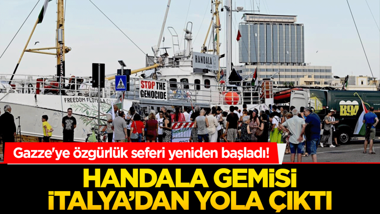 Gazze'ye özgürlük seferi yeniden başladı! Handala gemisi İtalya’dan yola çıktı