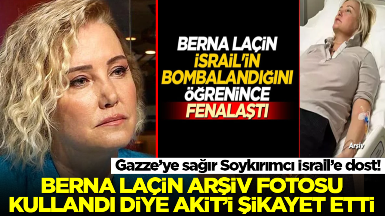 Gazze’ye sağır Soykırımcı İsrail’e dost! Berna Laçin arşiv fotosu kullandı diye Akit'i şikayet etti