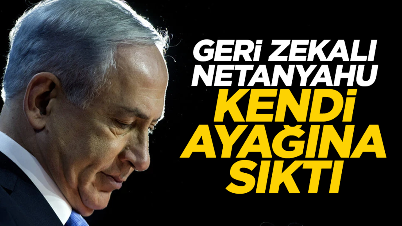 Gazze'yi vurayım derken geri zekalı Netanyahu kendi ayağına sıktı