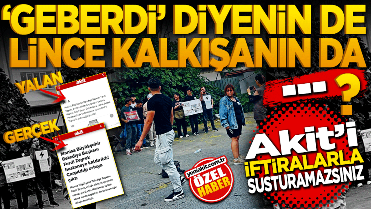 ‘Geberdi’ diyenin de linçe kalkışanın da… Akit’i iftiralarla susturamazsınız