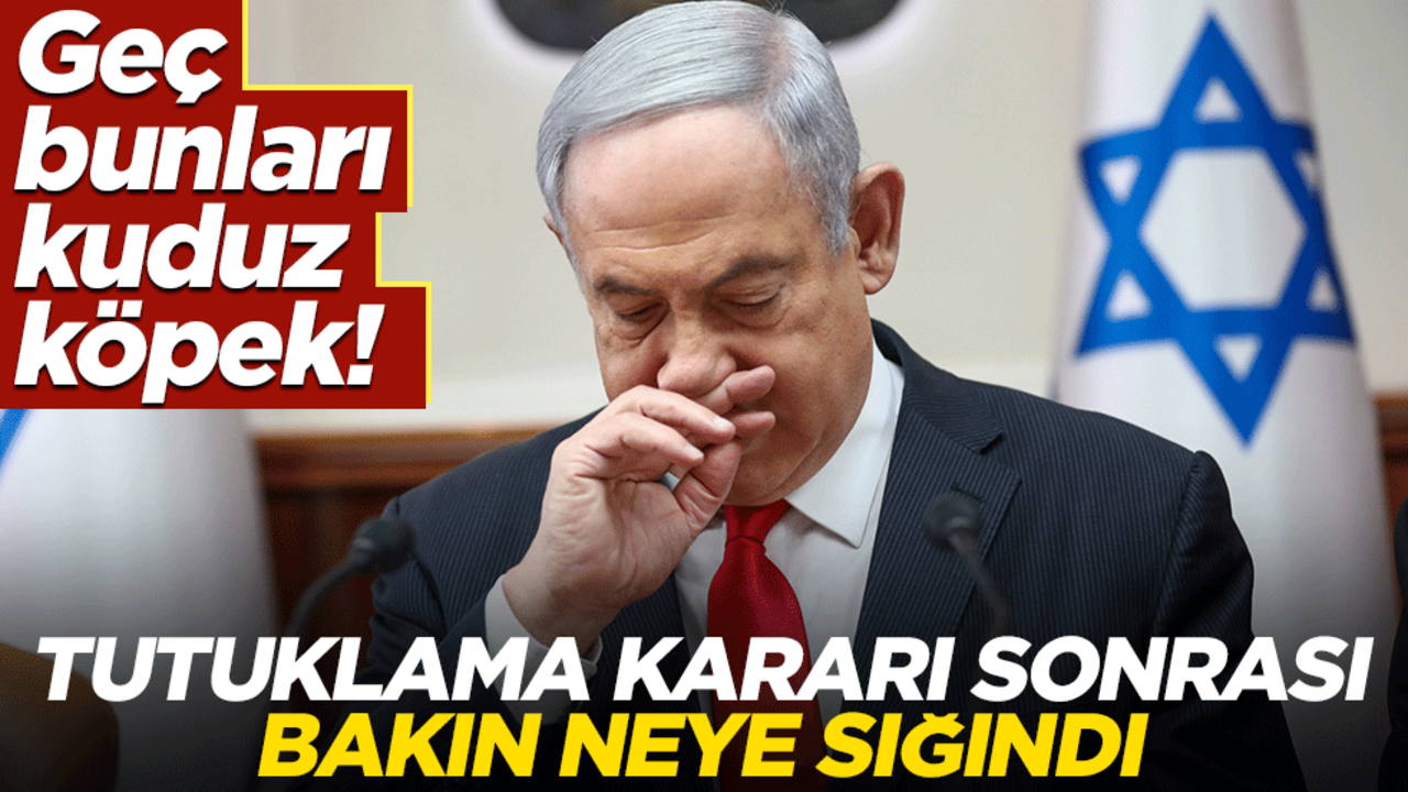 Geç bunları kuduz köpek! Tutuklama kararı sonrası Netanyahu bakın neye sığındı