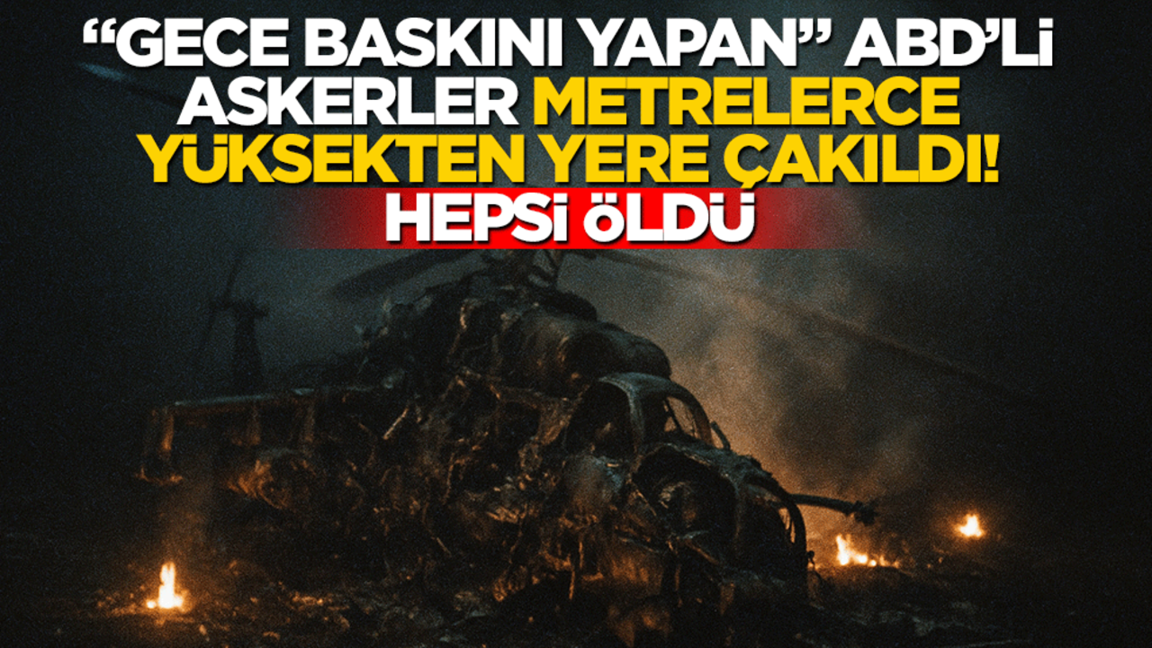 "Gece baskını yapan" ABD’li askerler metrelerce yüksekten yere çakıldı! Hepsi öldü