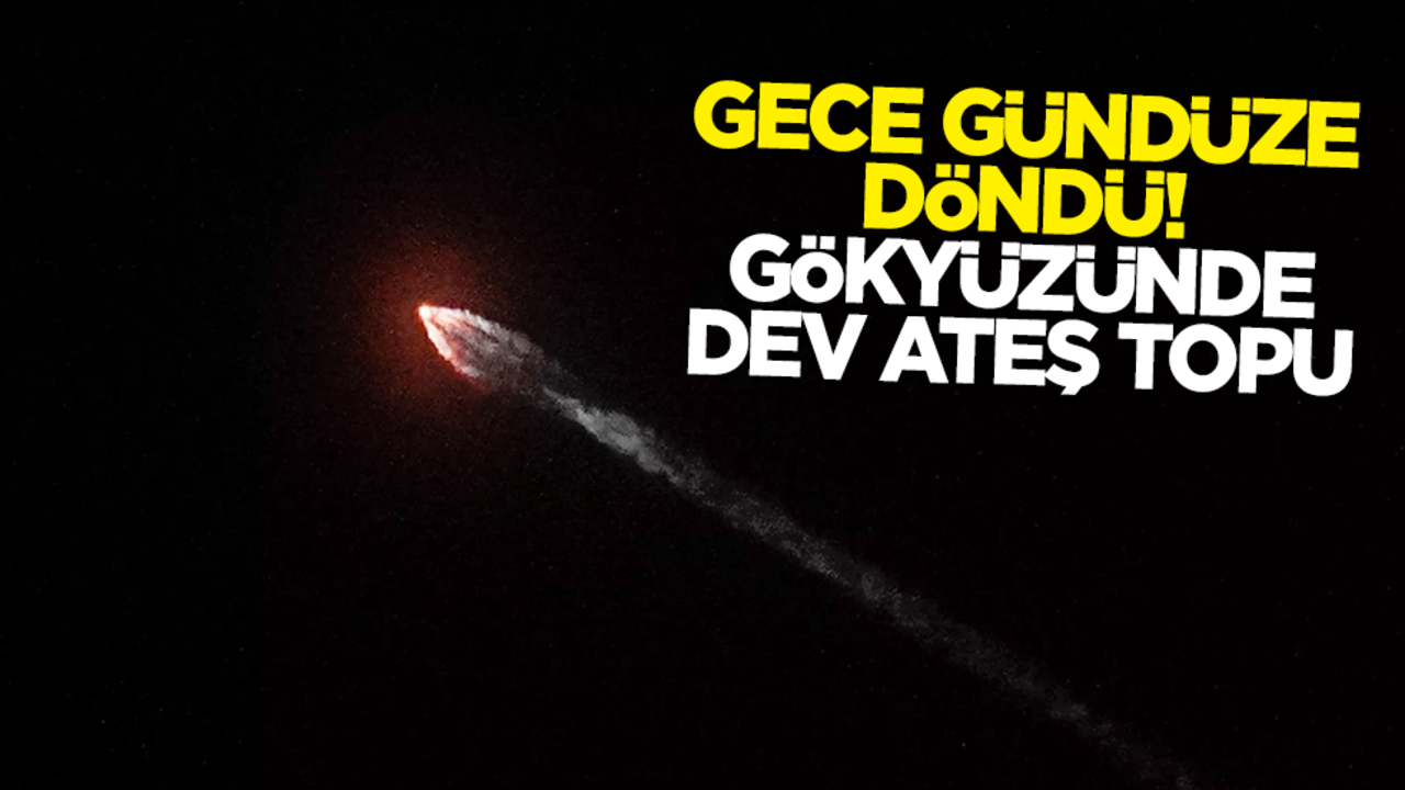 Gece gündüze döndü! Gökyüzünde dev ateş topu