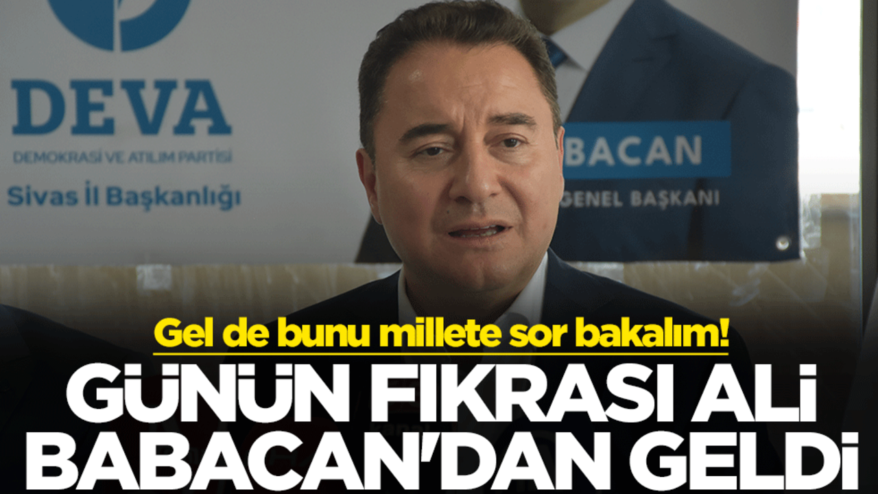 Gel de bunu millete sor bakalım! Günün fıkrası Ali Babacan'dan geldi