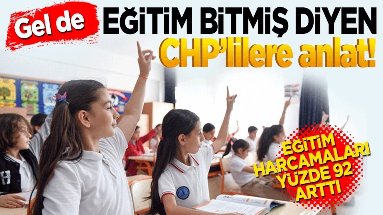 Gel de ‘eğitim bitmiş bitmiş’ diyen CHP’lilere anlat! Eğitim harcamalarında yeni artış
