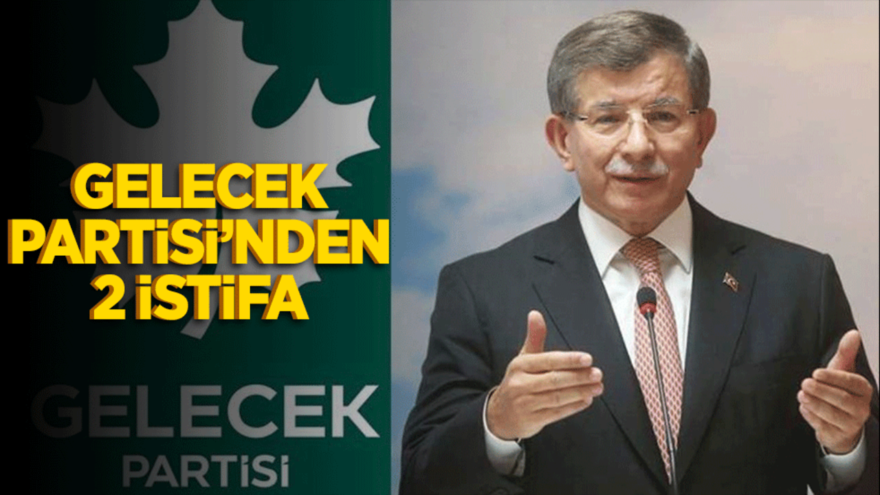 Gelecek Partisi’nden 2 vekil istifasını açıkladı: "Parti kimlik bunalımı yaşıyor"