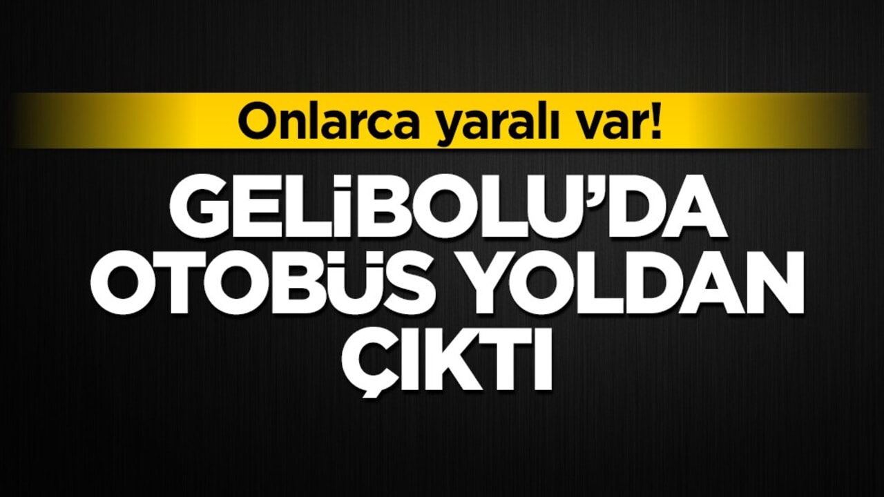 Gelibolu’da otobüs yoldan çıktı! Onlarca yaralı var