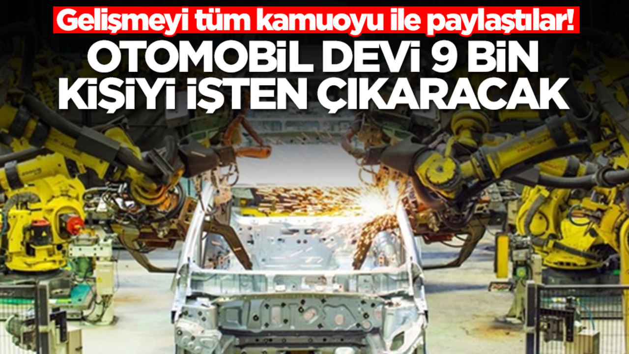Gelişmeyi tüm kamuoyu ile paylaştılar! Otomobil devi 9 bin kişiyi işten çıkaracak