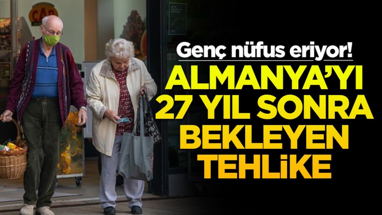 Genç nüfus eriyor! Almanya'yı 27 yıl sonra bekleyen tehlike
