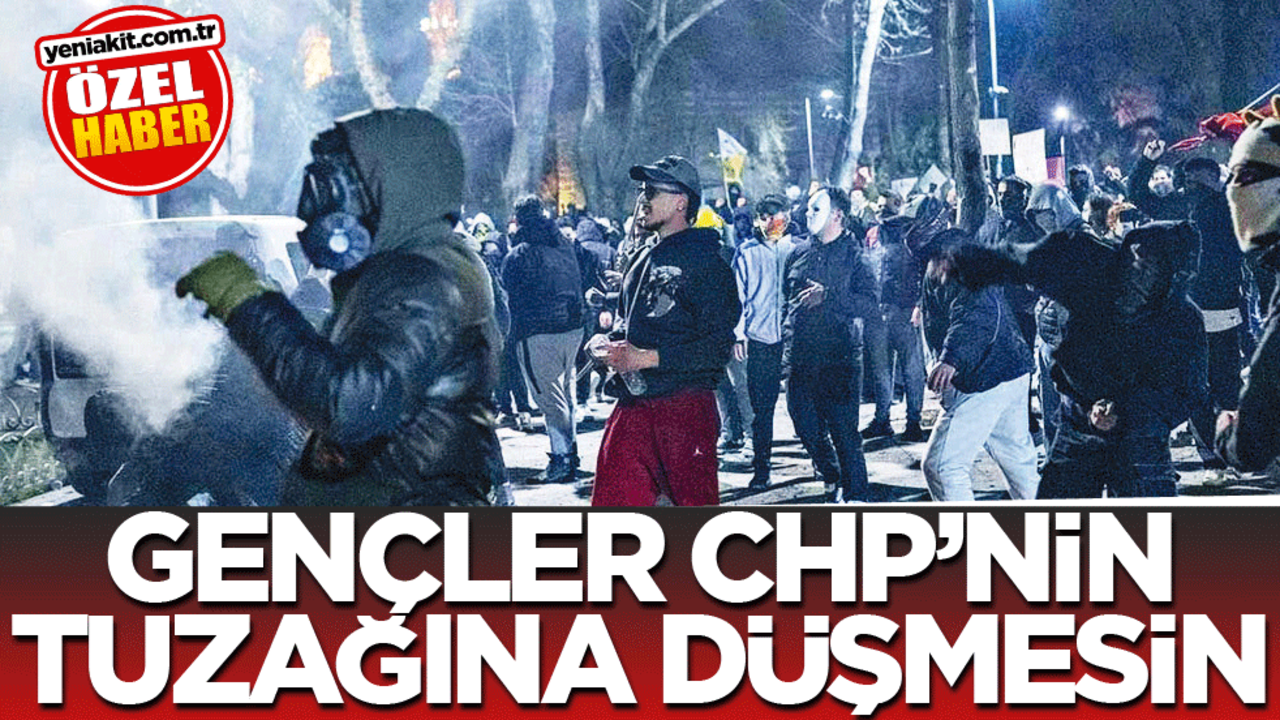 Gençler CHP’nin tuzağına düşmesin