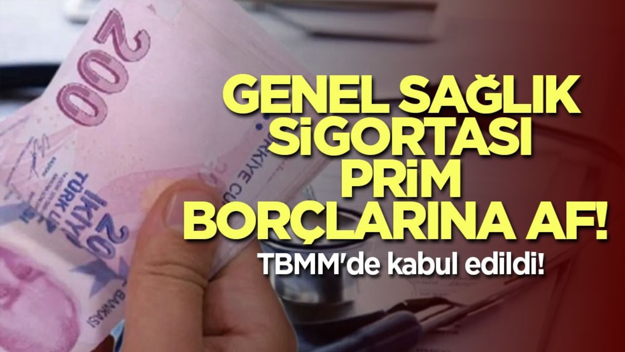 Genel Sağlık Sigortası prim borçlarına af! TBMM'de kabul edildi!
