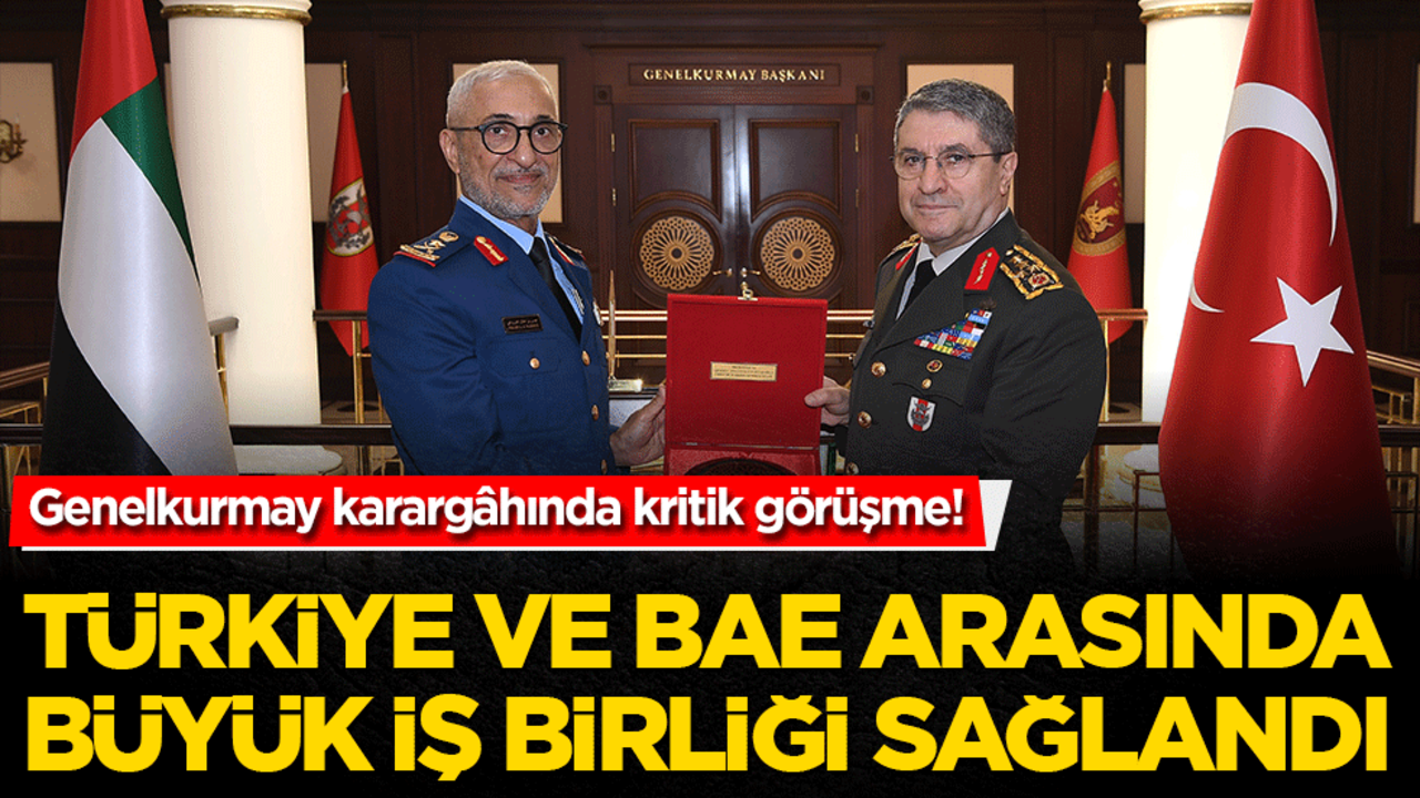 Genelkurmay karargâhında kritik görüşme! Türkiye ve BAE arasında askerî iş birliği