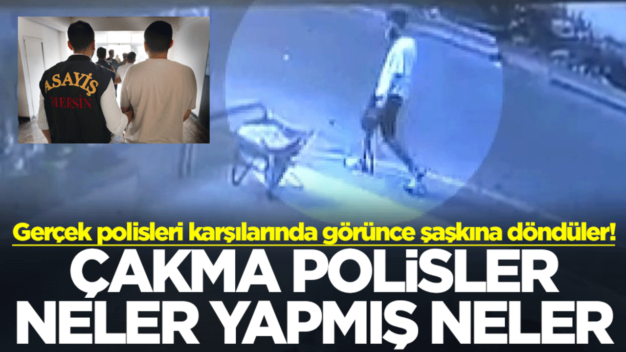 Gerçek polisleri karşılarında görünce şaşkına döndüler! Çakma polisler neler yapmış neler