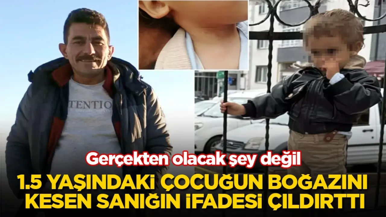Gerçekten olacak şey değil! 1.5 yaşındaki çocuğun boğazını kesen sanığın ifadesi çıldırttı