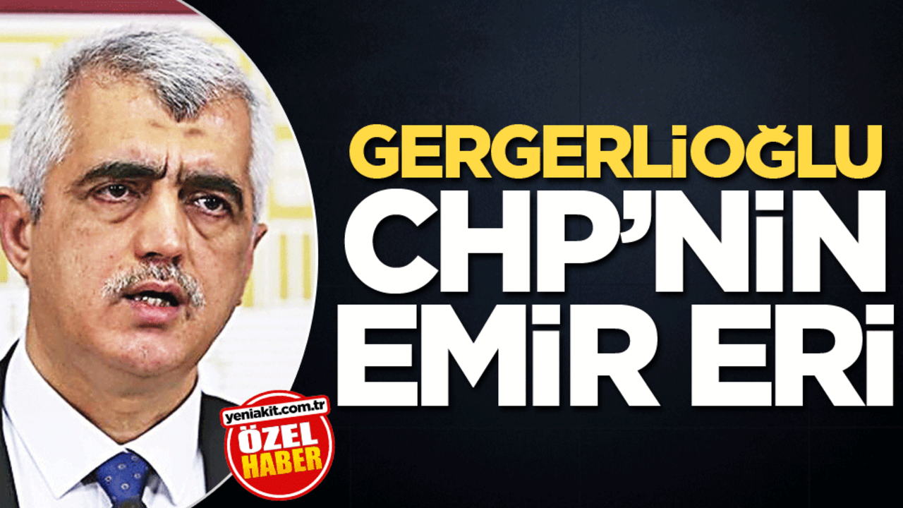 Gergerlioğlu CHP’nin emir eri