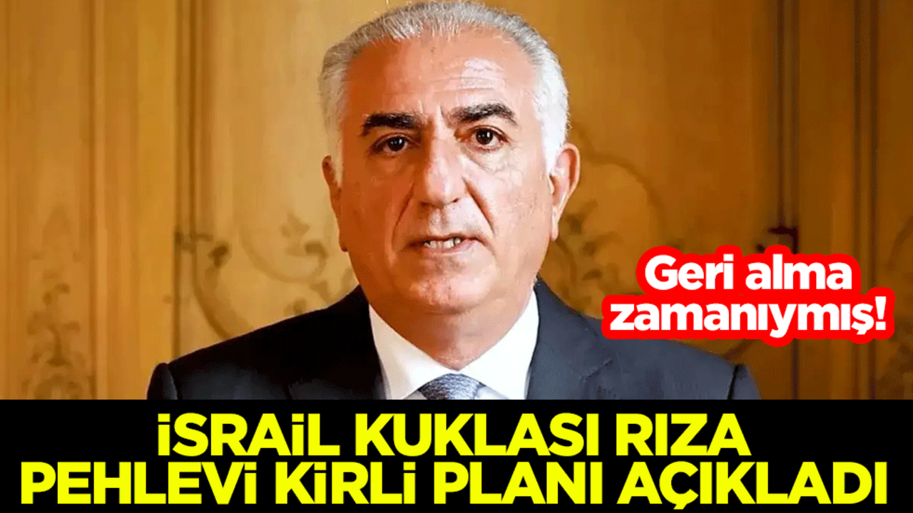 Geri alma zamanıymış!! İsrail kuklası Rıza Pehlevi kirli planı açıkladı