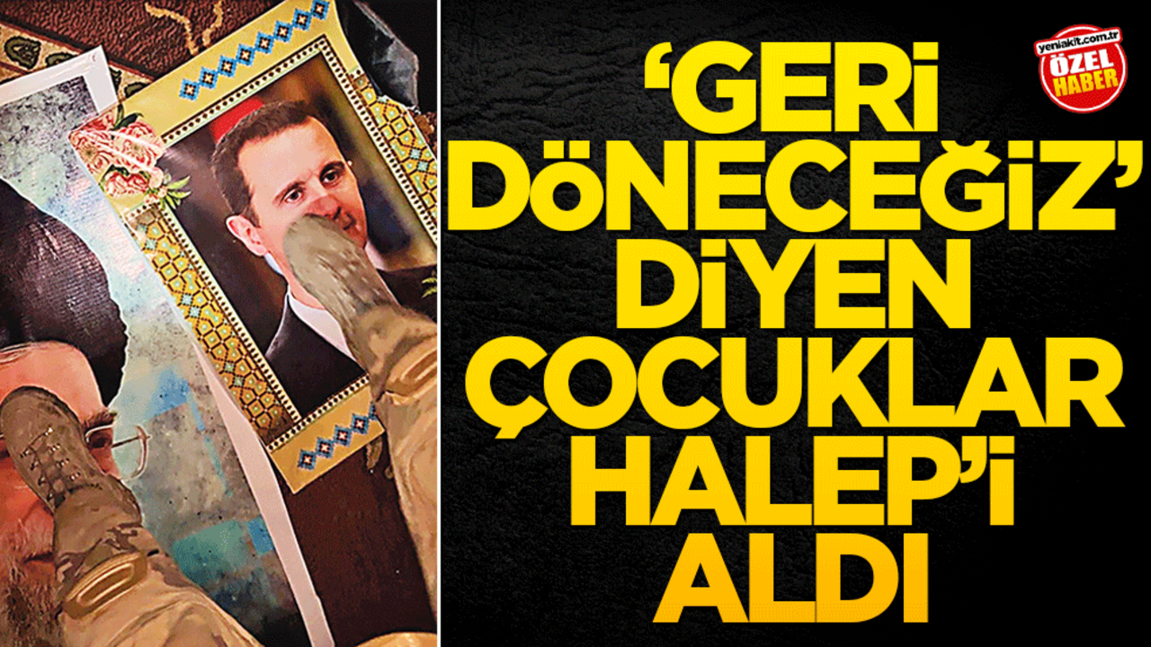 ‘Geri döneceğiz’ diyen çocuklar Halep’i aldı