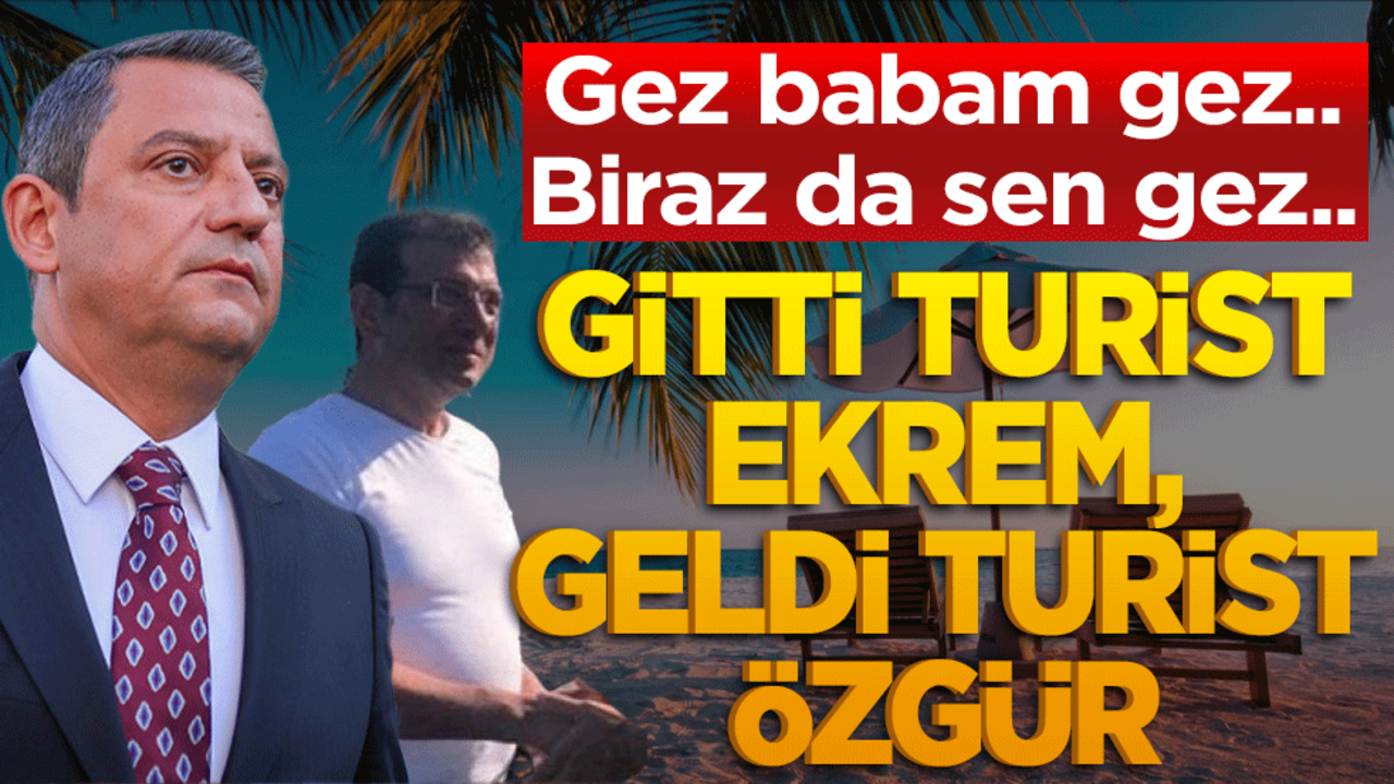 Gez babam gez.. Biraz da sen gez.. Gitti Turist Ekrem, geldi Turist Özgür