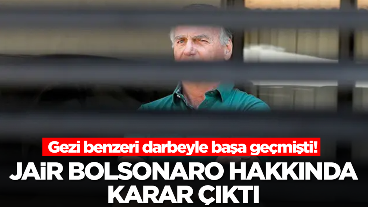 Gezi benzeri darbeyle başa geçmişti! Jair Bolsonaro hakkında karar çıktı