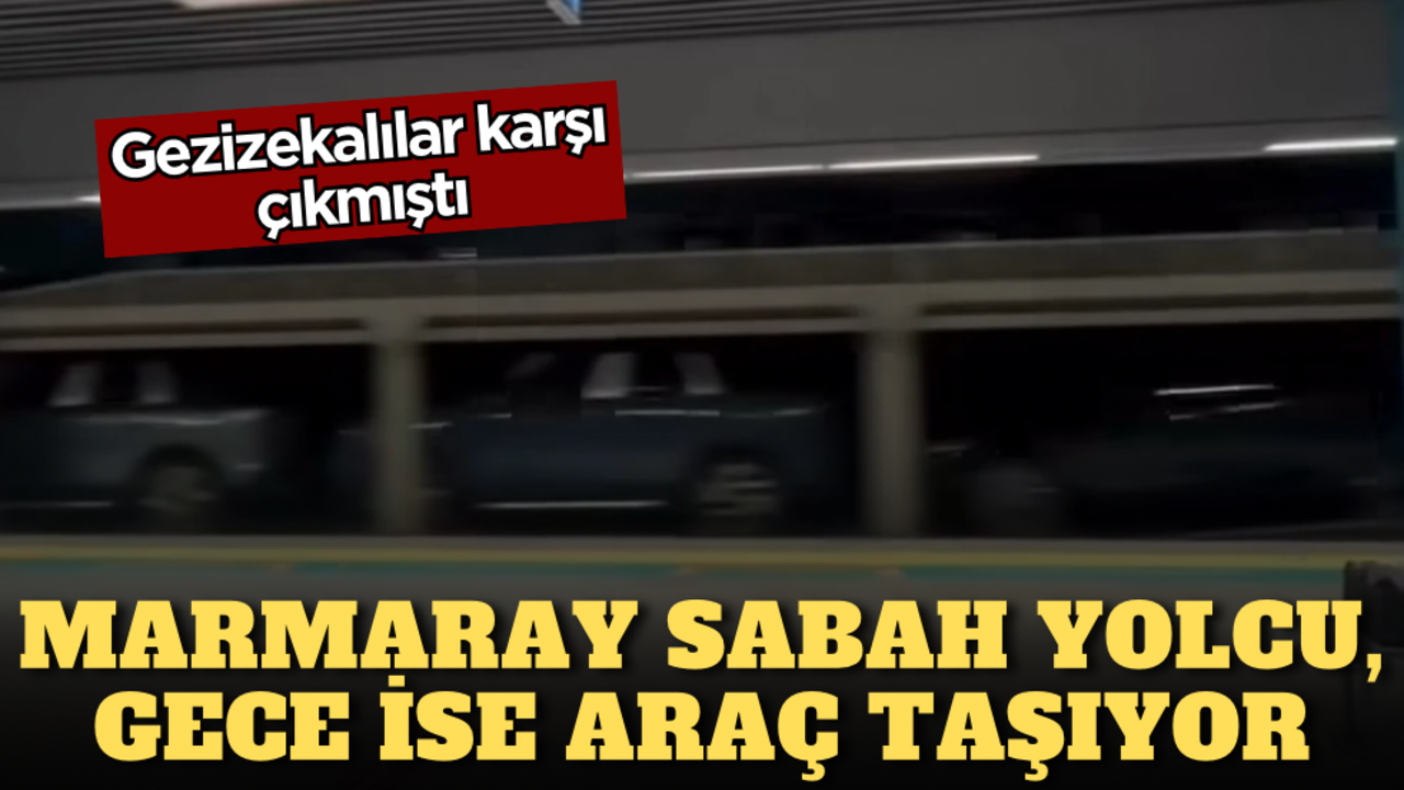 Gezizekalılar karşı çıkmıştı: Marmaray sabah yolcuları, gece ise araçları taşıyor!