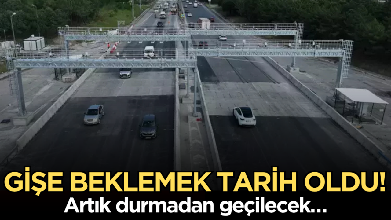 Gişe beklemek tarih oldu! Artık durmadan geçilecek…