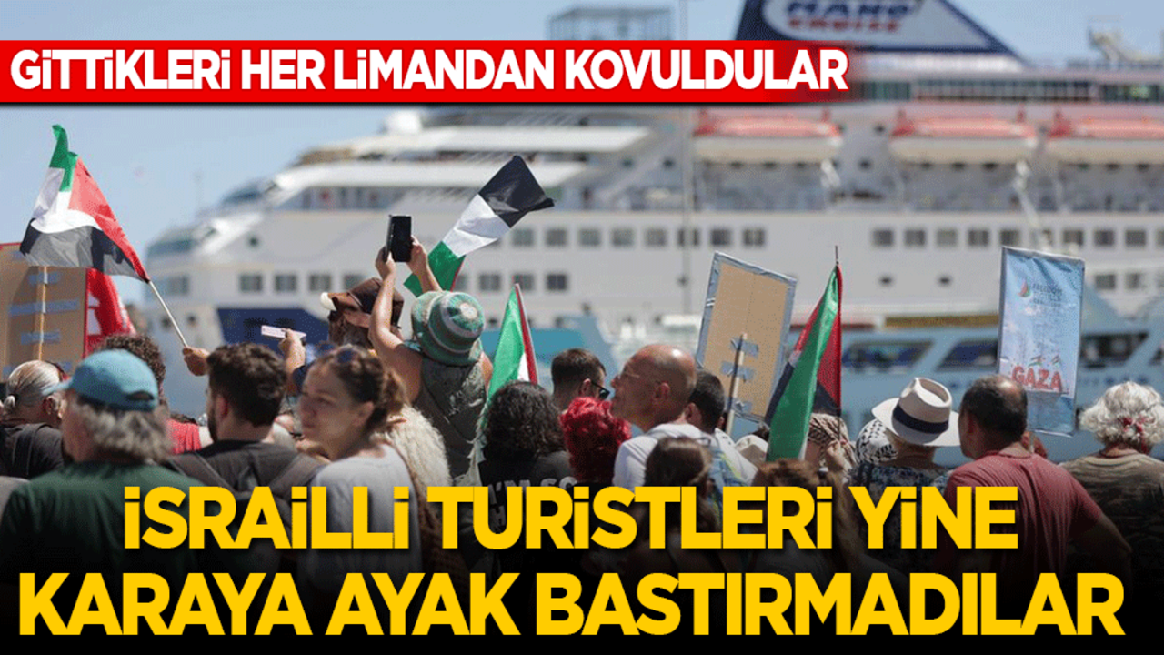 Gittikleri her limandan kovuldular: İsrailli turistleri yine karaya ayak bastırmadılar