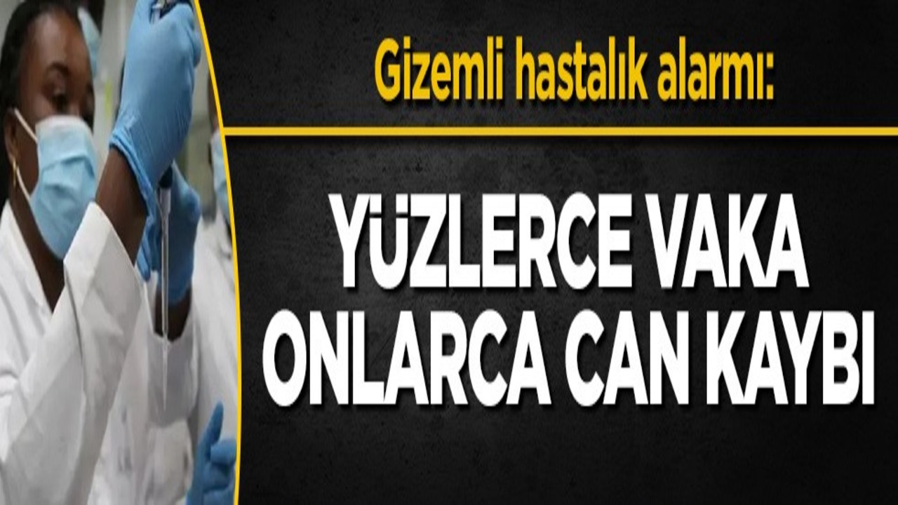 Gizemli hastalık alarmı: Yüzlerce vaka onlarca can kaybı