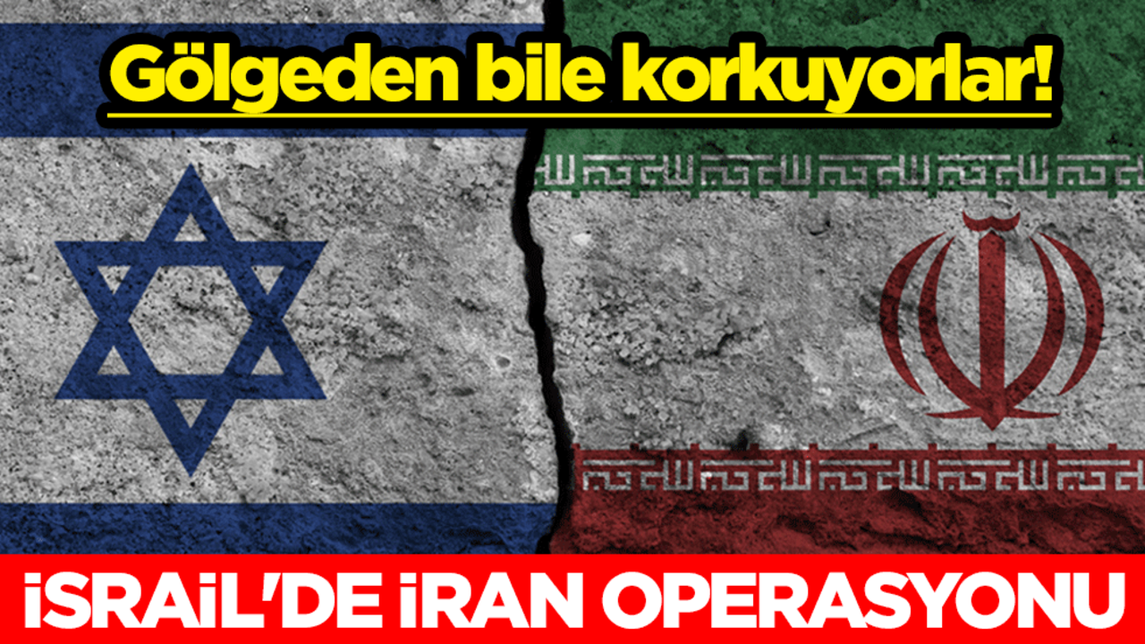 Gölgeden bile korkuyorlar! İsrail'de İran operasyonu
