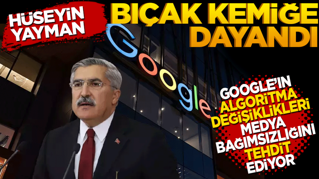 Google'ın algoritma değişiklikleri medya bağımsızlığını tehdit ediyor! Yayman: Bıçak kemiğe dayandı