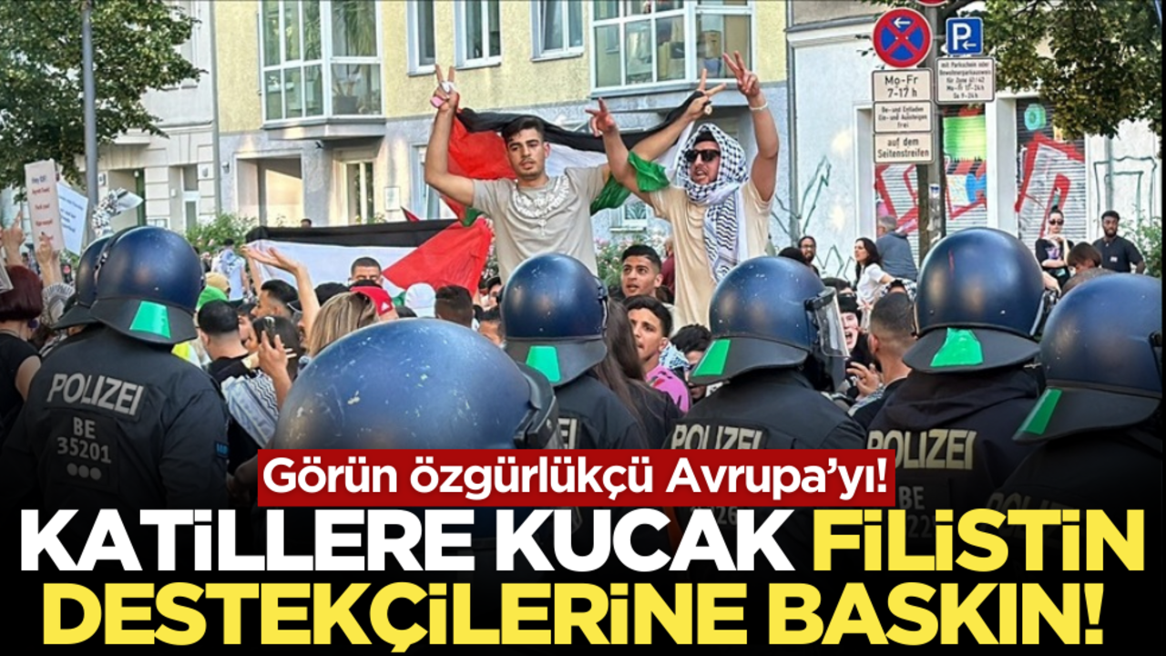 Görün özgürlükçü Avrupa’yı! Katillere kucak, Filistin destekçilerine baskın