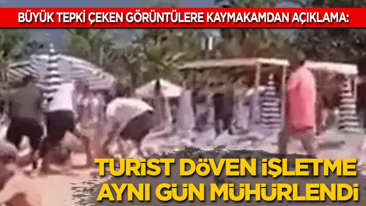 Görüntüler büyük tepki çekmişti: Turist döven işletme aynı gün mühürlendi!