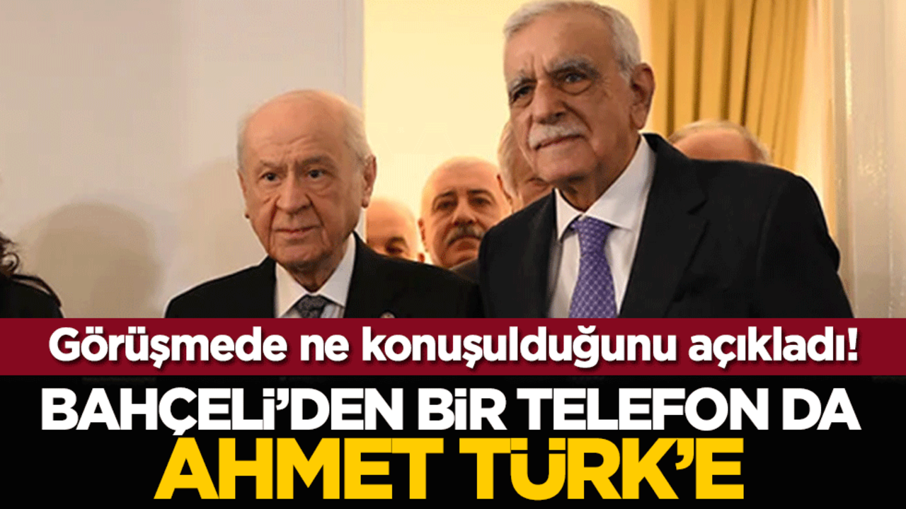 Görüşmede ne konuşulduğunu açıkladı! Bahçeli’den bir telefon da Ahmet Türk’e