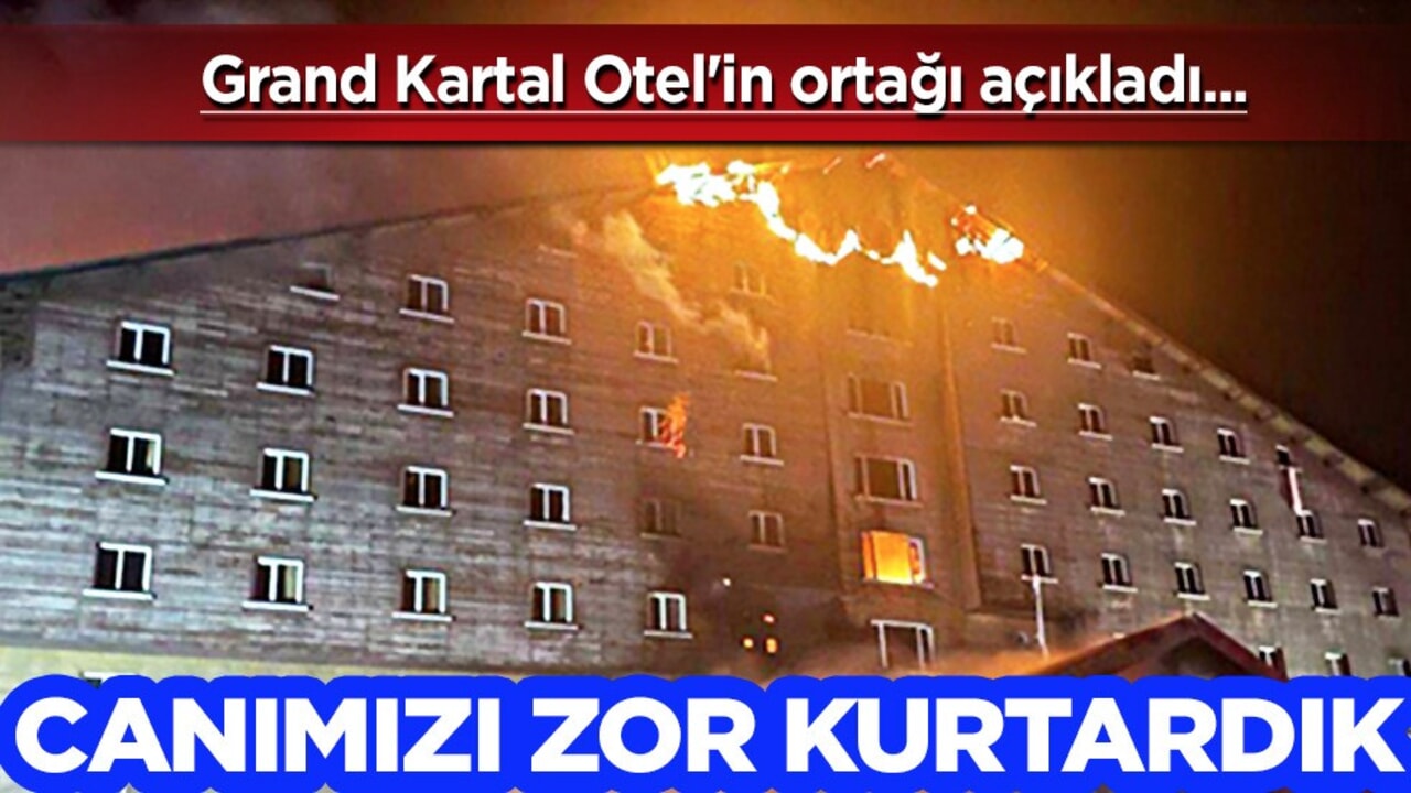 Grand Kartal Otel yangını! Yanan Otel'in ortağından açıklama: Canımızı zor kurtardık