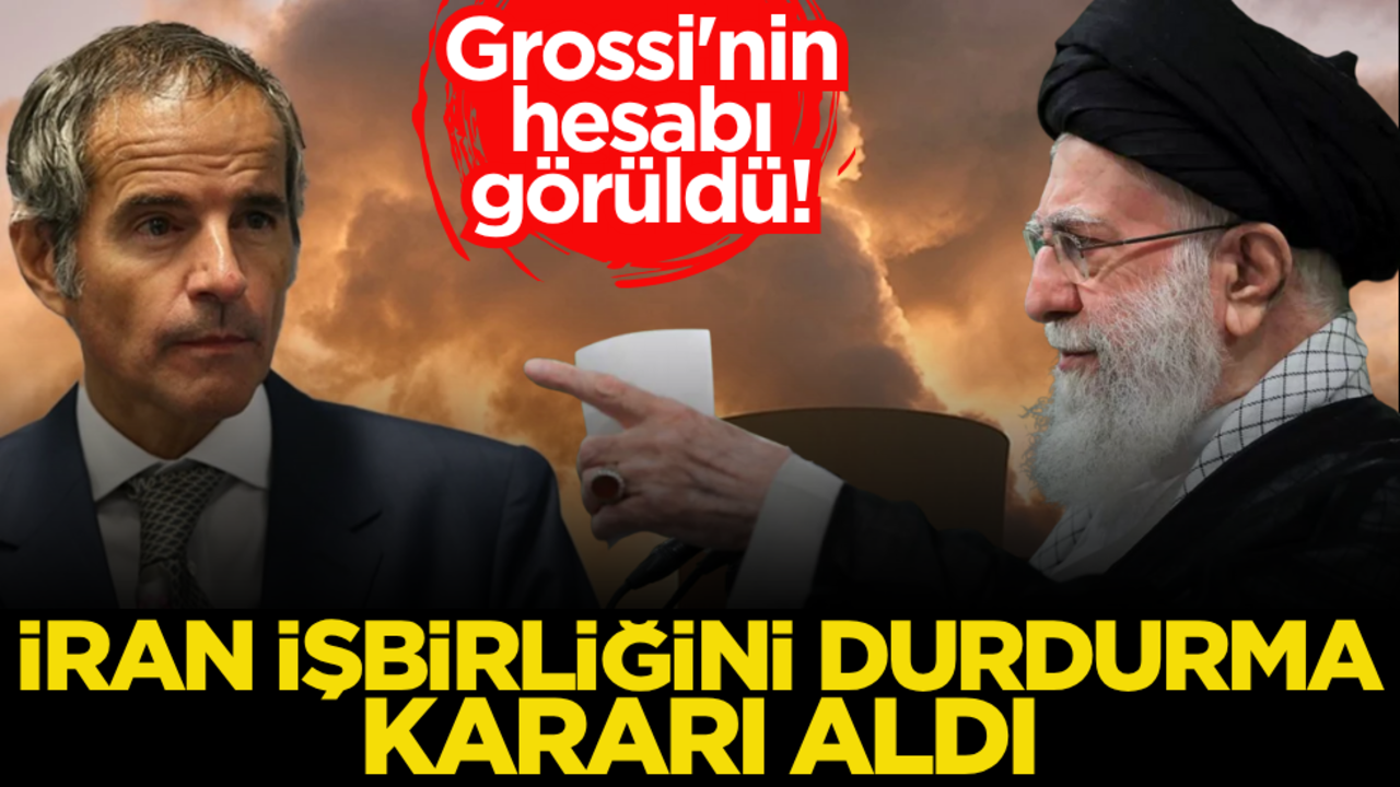 Grossi'nin hesabı görüldü! İran işbirliğini durdurma kararı aldı