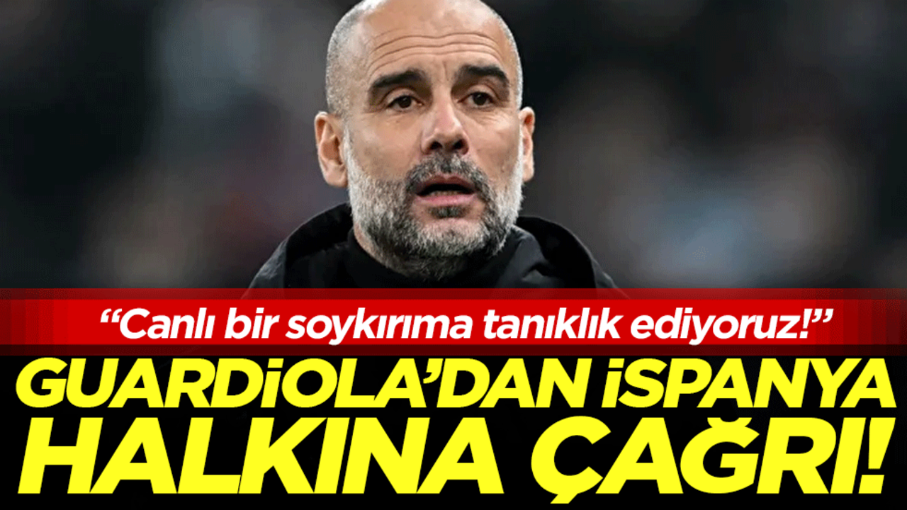 Guardiola'dan İspanya halkına çağrı: Canlı bir soykırıma tanıklık ediyoruz