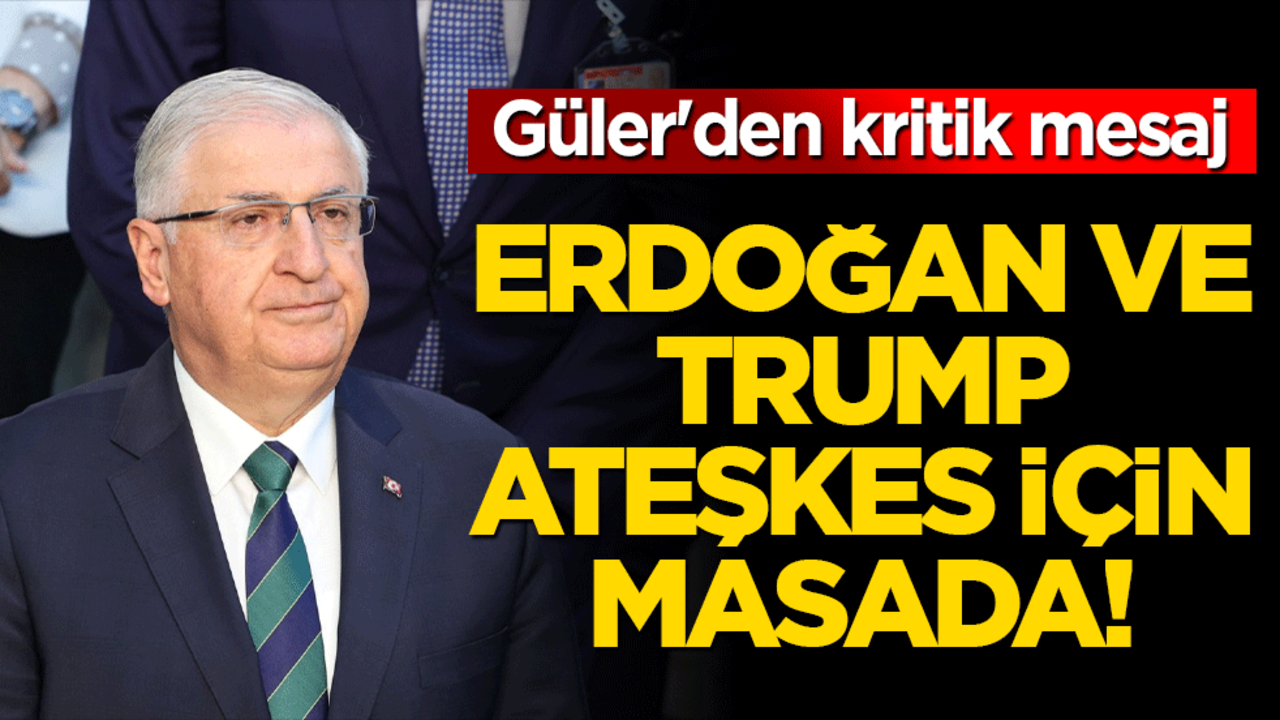 Güler'den kritik mesaj: Erdoğan ve Trump ateşkes için masada!