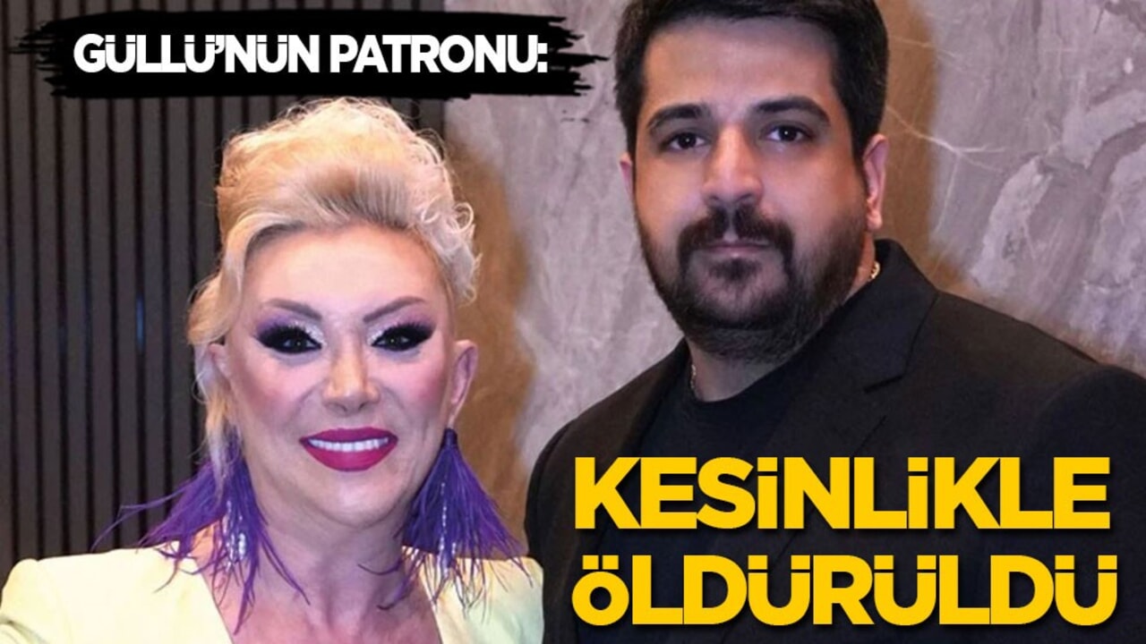 Güllü'nün patronu şüpheleri artırdı: Kesinlikle öldürüldü
