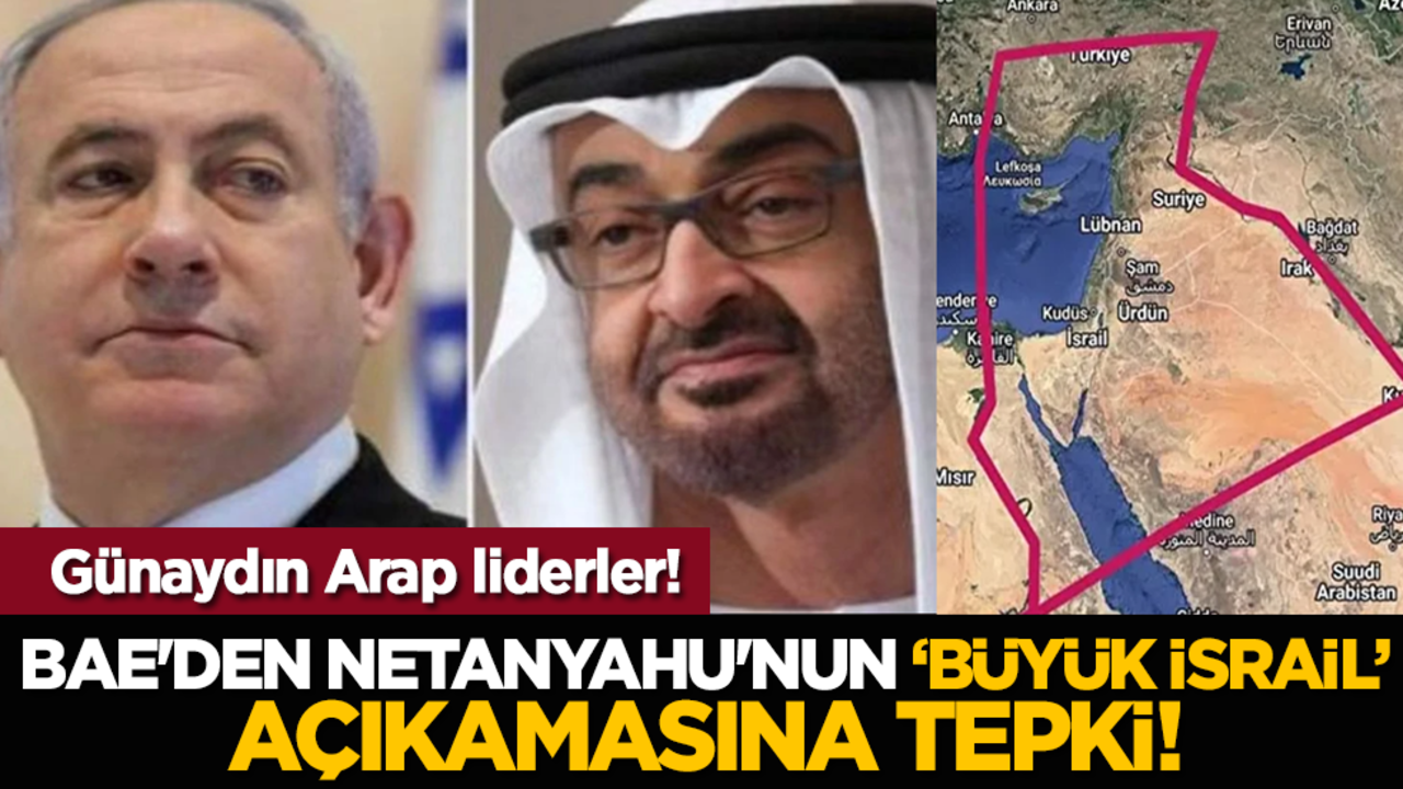 Günaydın Arap liderler! BAE'den Netanyahu'nun "büyük israil" açıkamasına tepki!