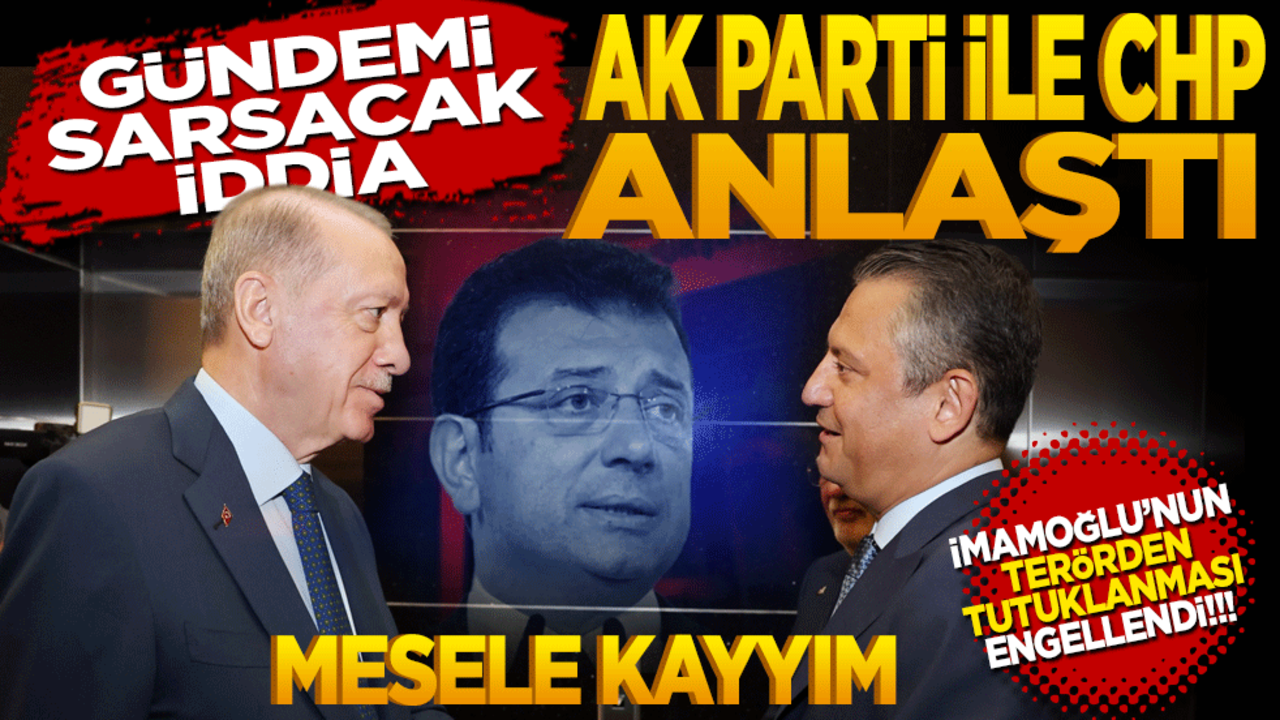 Gündemi sarsacak iddia! Ak Parti ile CHP anlaştı İmamoğlu’nun terörden tutuklanması engellendi