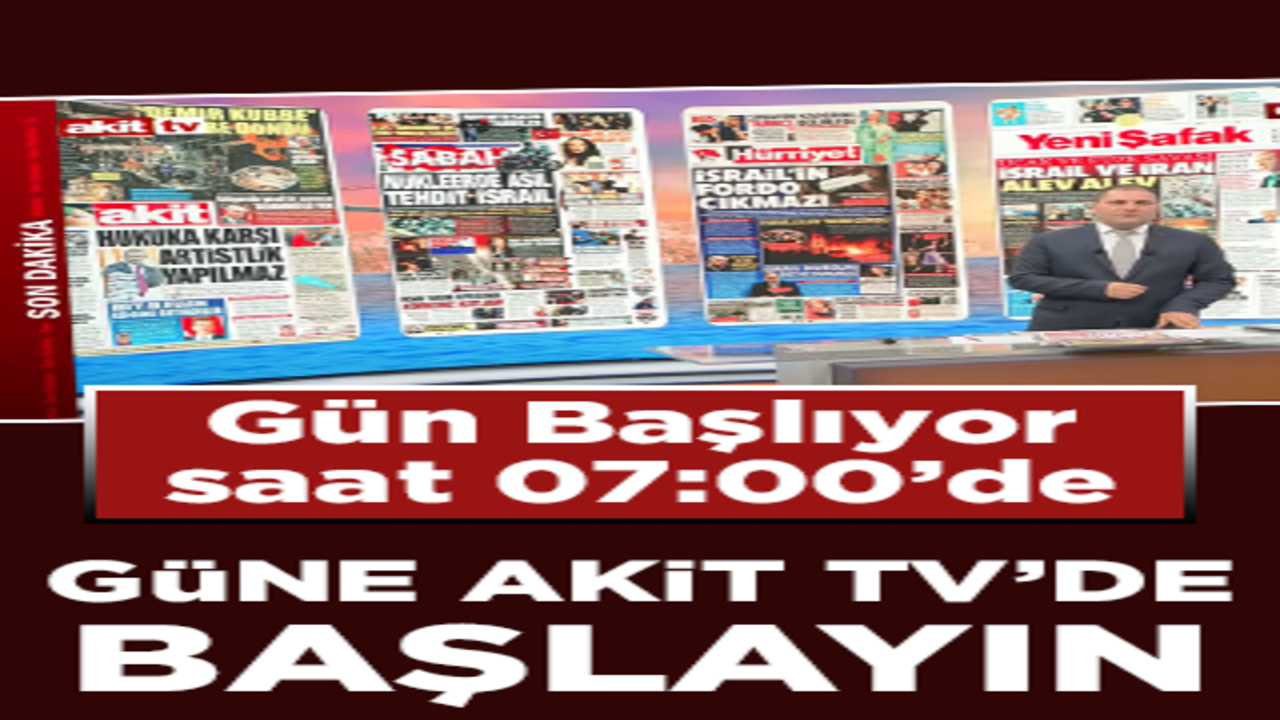 Güne Akit TV'de başlayın! Gün Başlıyor saat 07.00'de