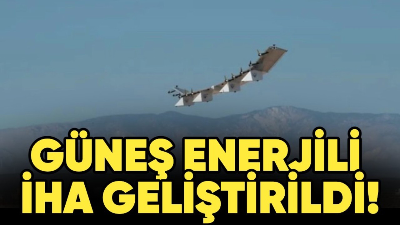 Güneş enerjili insansız hava aracı geliştirildi!