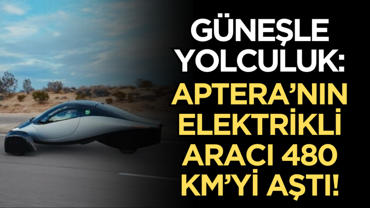 Güneşle yolculuk: Aptera’nın elektrikli aracı 480 km’yi aştı!