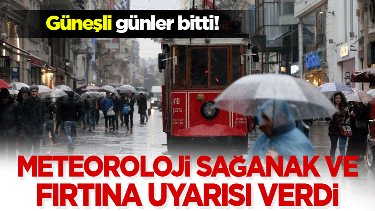 Güneşli günler bitti! Meteoroloji sağanak ve fırtına için uyardı