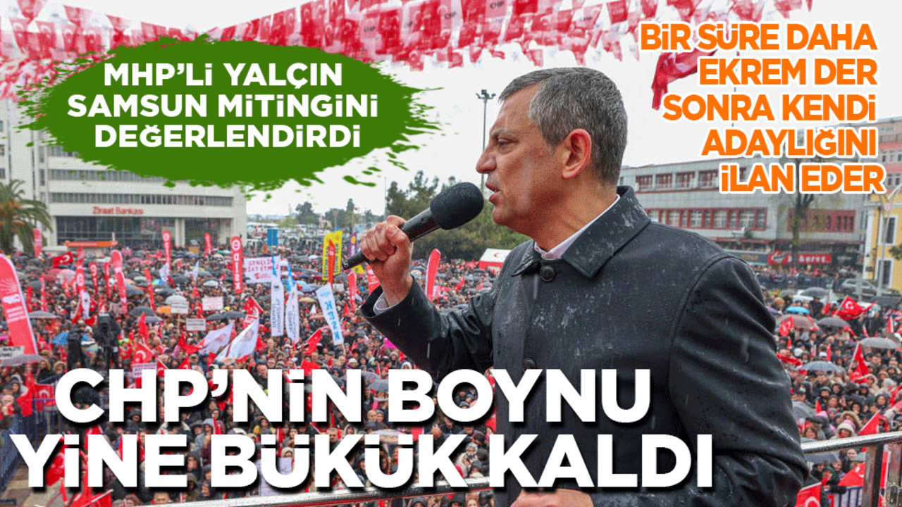 Günlerdir hazırlandığı Samsun mitinginde CHP'nin boynu bükük kaldı: Bir müddet daha 'Ekrem' der sonra adaylığını ilan eder!