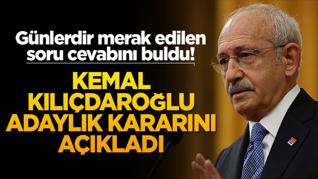 Günlerdir merak edilen soru cevabını buldu! Kılıçdaroğlu adaylık kararını açıkladı