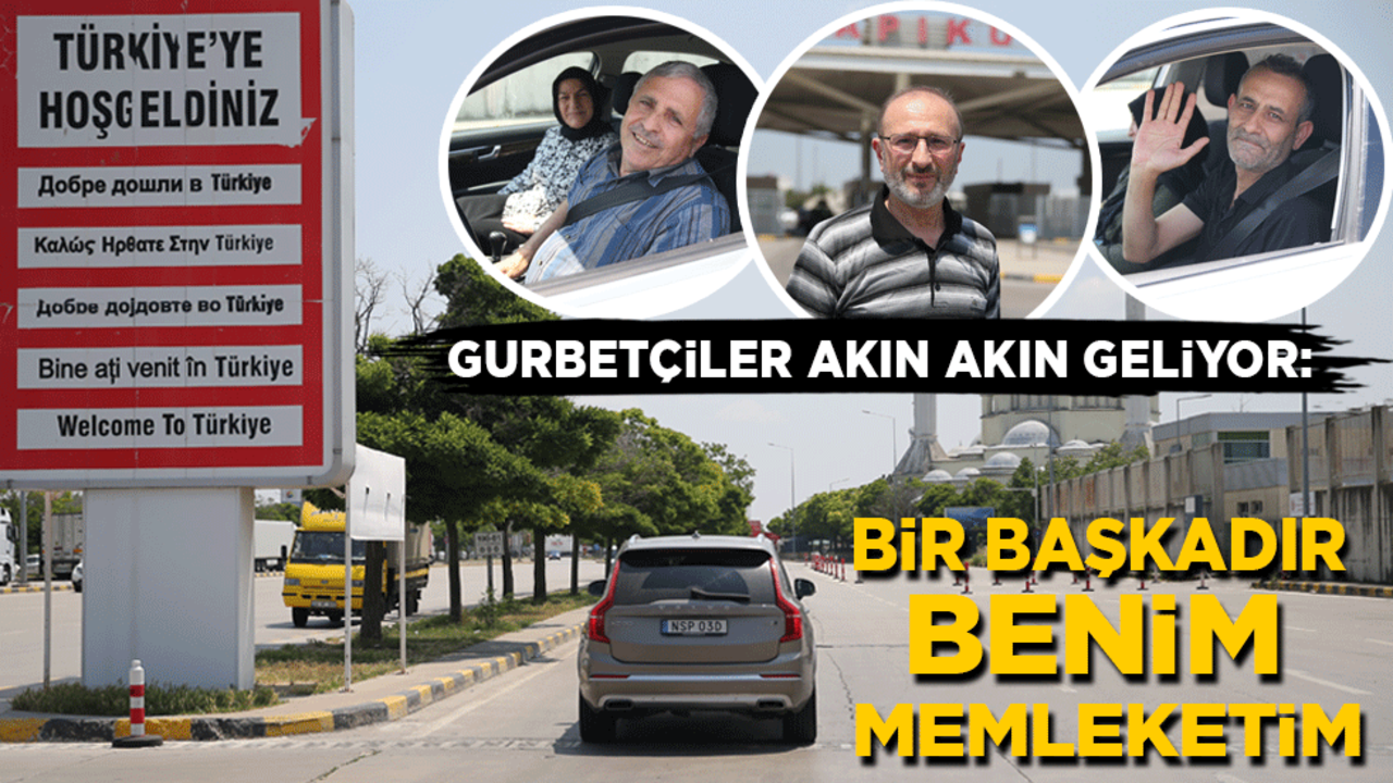 Gurbetçiler akın akın geliyor: Bir başkadır benim memleketim!