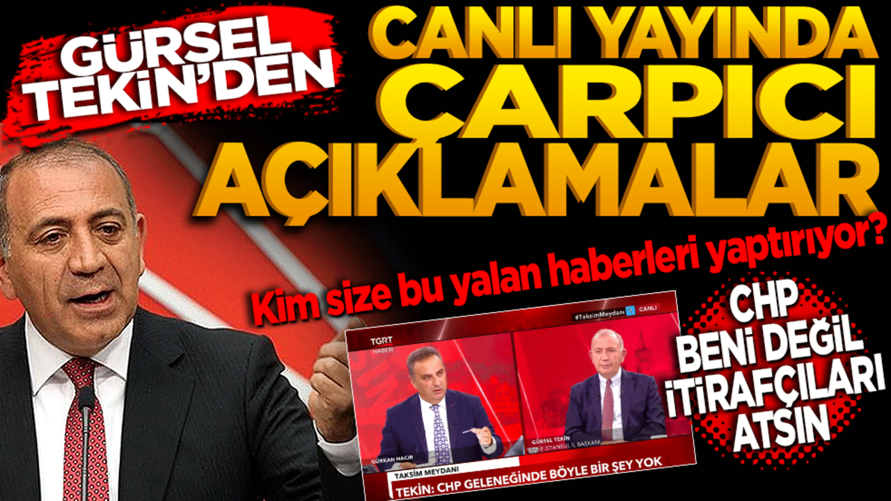 Gürsel Tekin’den canlı yayında önemli açıklamalar! Kim size bu yalan haberleri yaptırıyor? CHP beni değil itirafçıları atsın