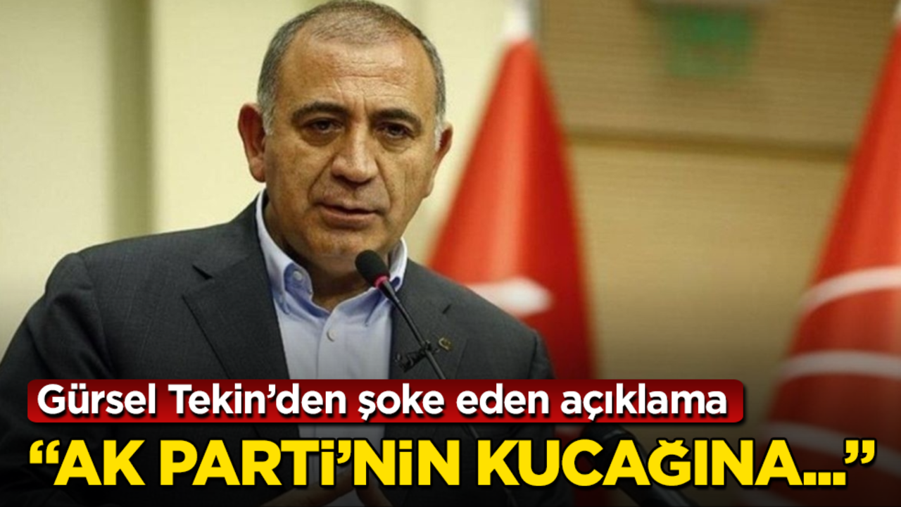 Gürsel Tekin’den şoke eden açıklama: AK Parti’nin kucağına...