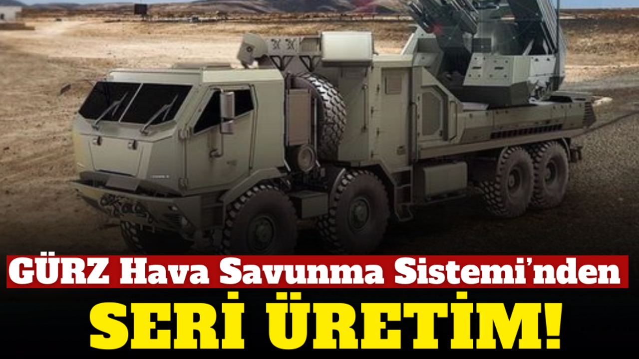 GÜRZ Hava Savunma Sistemi’nden seri üretim!