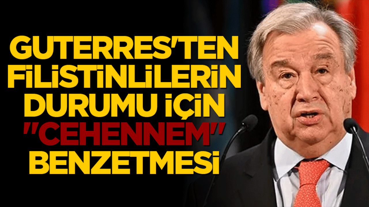 Guterres'ten Filistinlilerin durumu için "Cehennem" benzetmesi